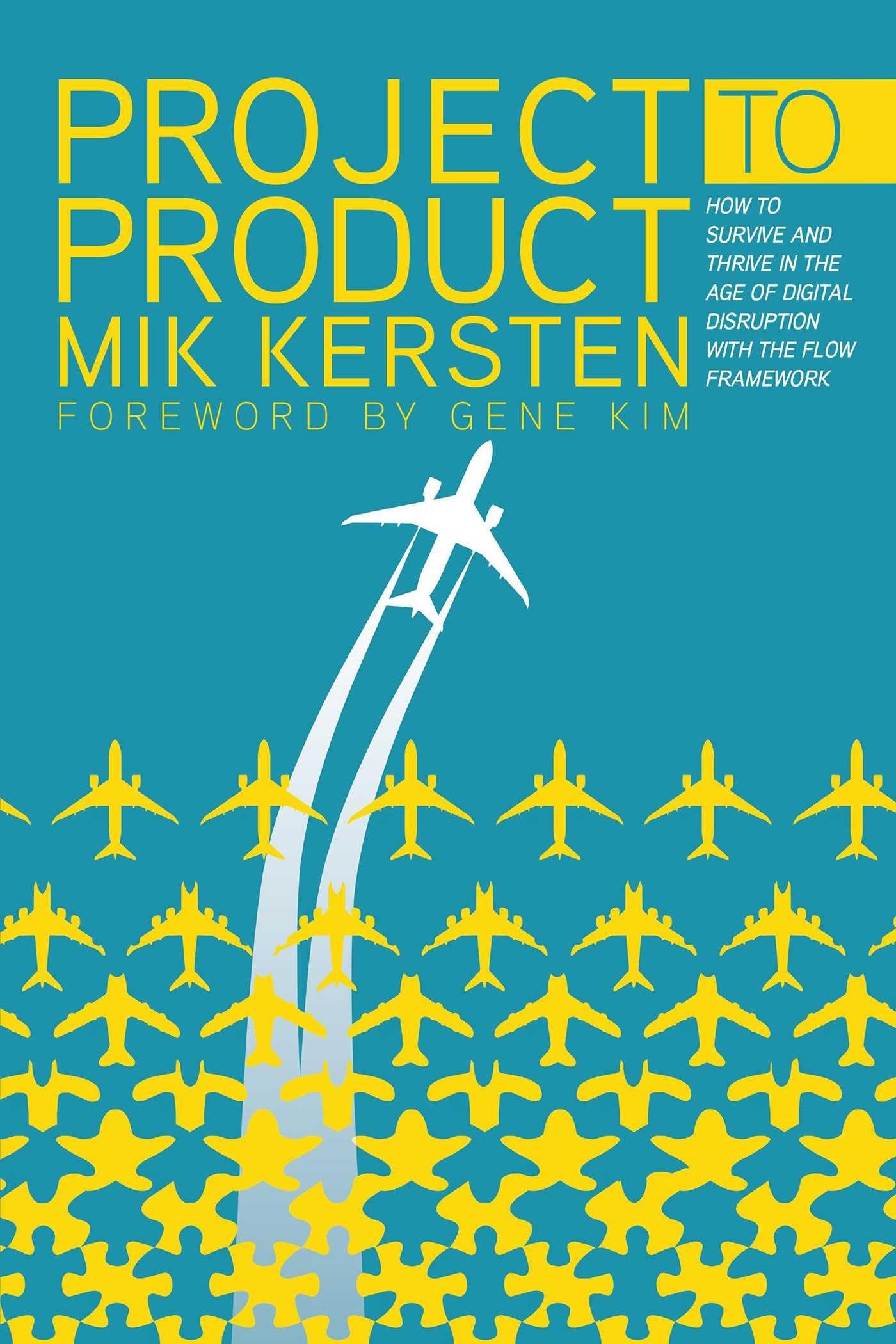 Project to Product: How to Survive and Thrive in the Age of Digital Disruption with the Flow Framework Paperback – Illustrated, November 20, 2018