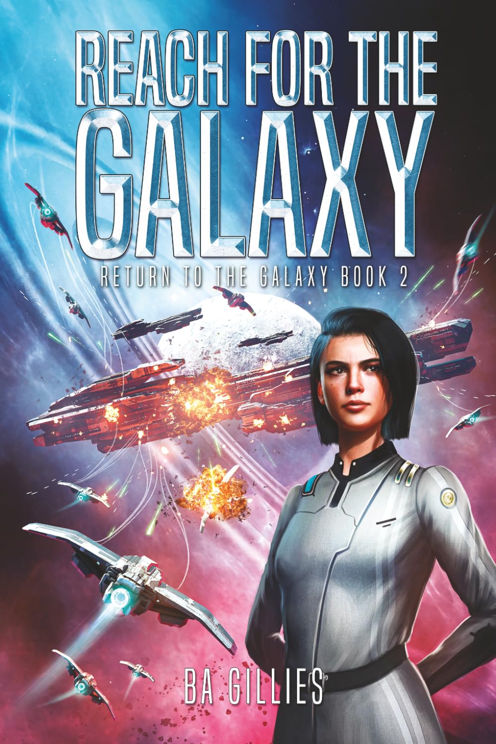 Reach For The Galaxy: A Space Opera of Alien Invasion and Human Resistance (Return To The Galaxy)