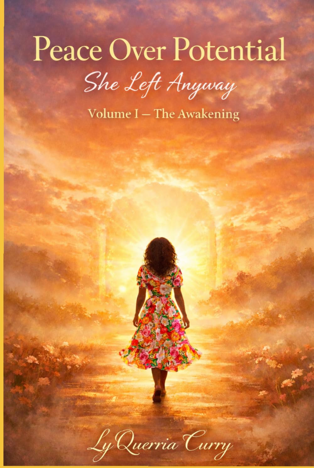 Peace Over Potential: She Left Anyway Volume I — The Awakening: Volume I — The Awakening