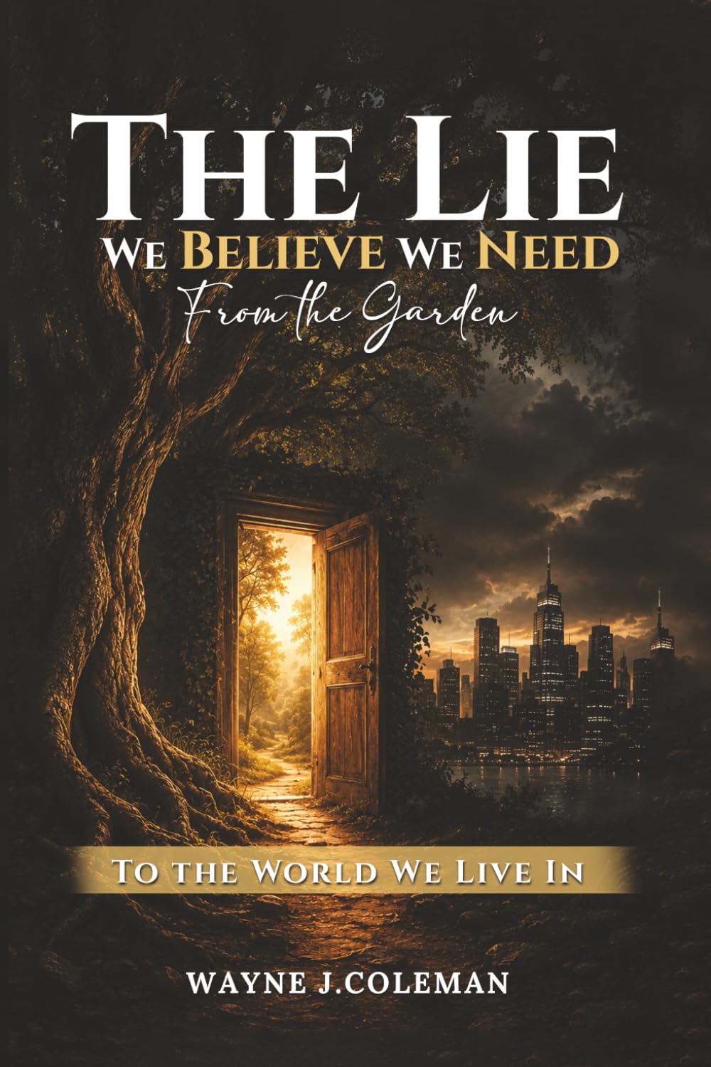 The Lie We Believe We Need: From the Garden to the World We Live In