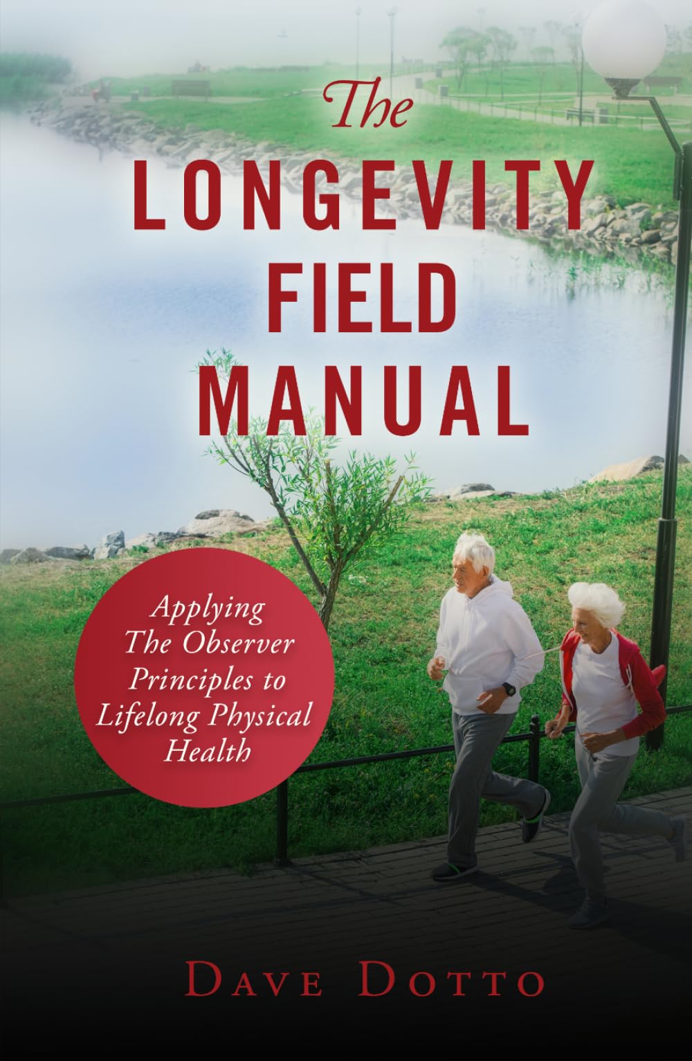 The Longevity Field Manual: Applying the Observer Principles to Lifelong Physical Health