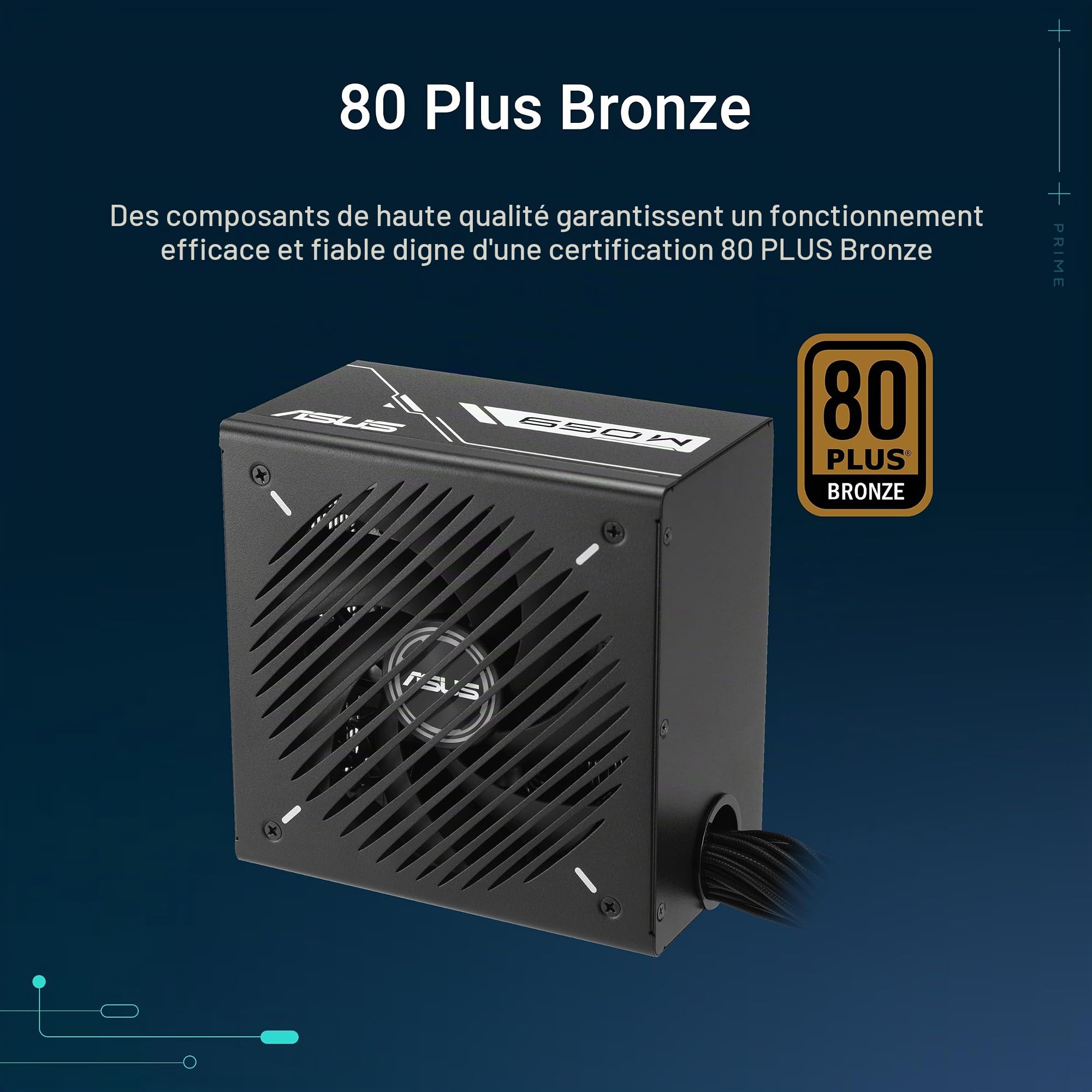 ASUS Prime 650W Bronze - Le Bloc d'alimentation ASUS Prime 650W Bronze fournit Une Alimentation Efficace et Durable aux PC et aux configurations Gaming