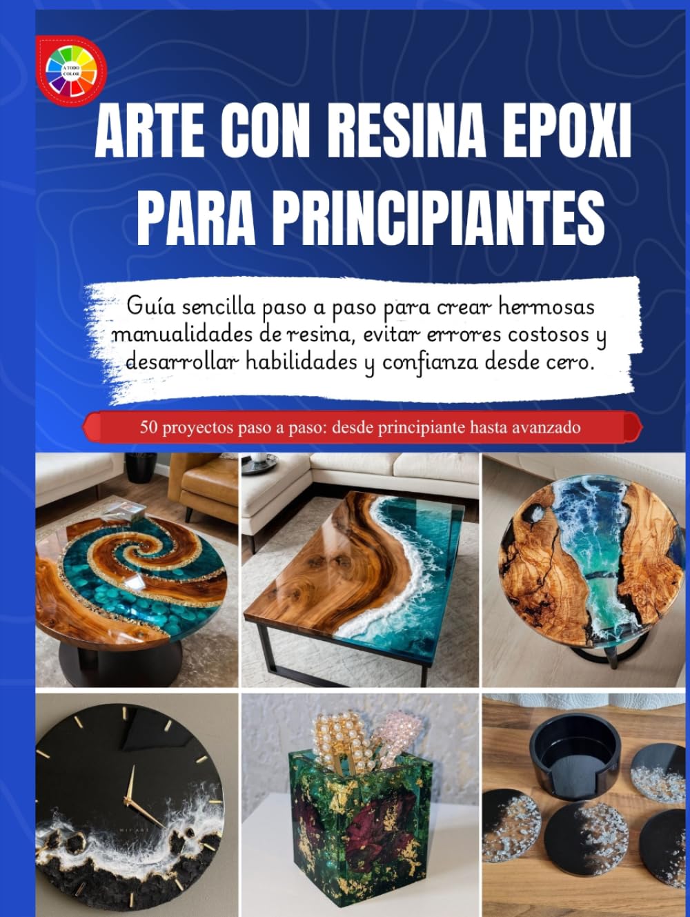 ARTE CON RESINA EPOXI PARA PRINCIPIANTES: Guía sencilla paso a paso para crear hermosas manualidades de resina, evitar errores costosos y desarrollar habilidades y confianza desde cero