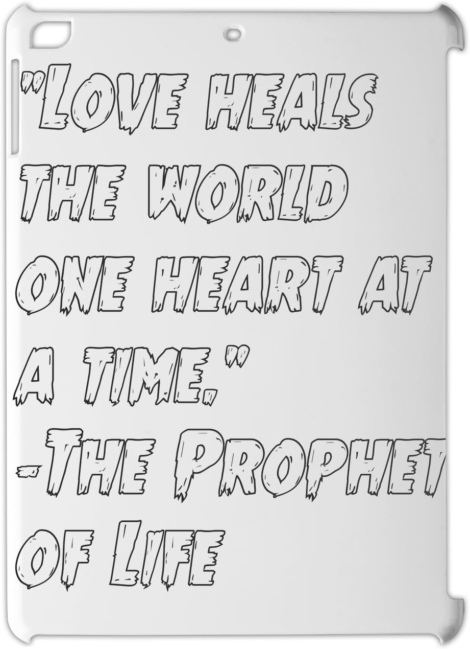 ""Love heals the world one heart at a time."" The Prophet