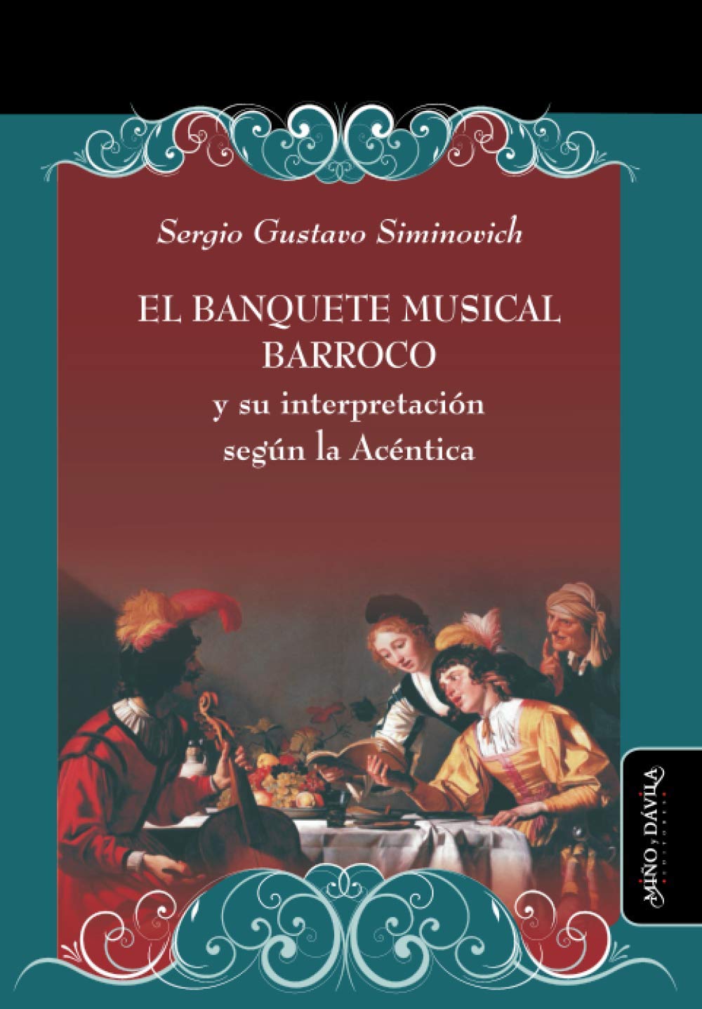 El banquete musical barroco y su interpretación según la acéntica: 26 (Ideas en debate: Serie Historia antigua~moderna)