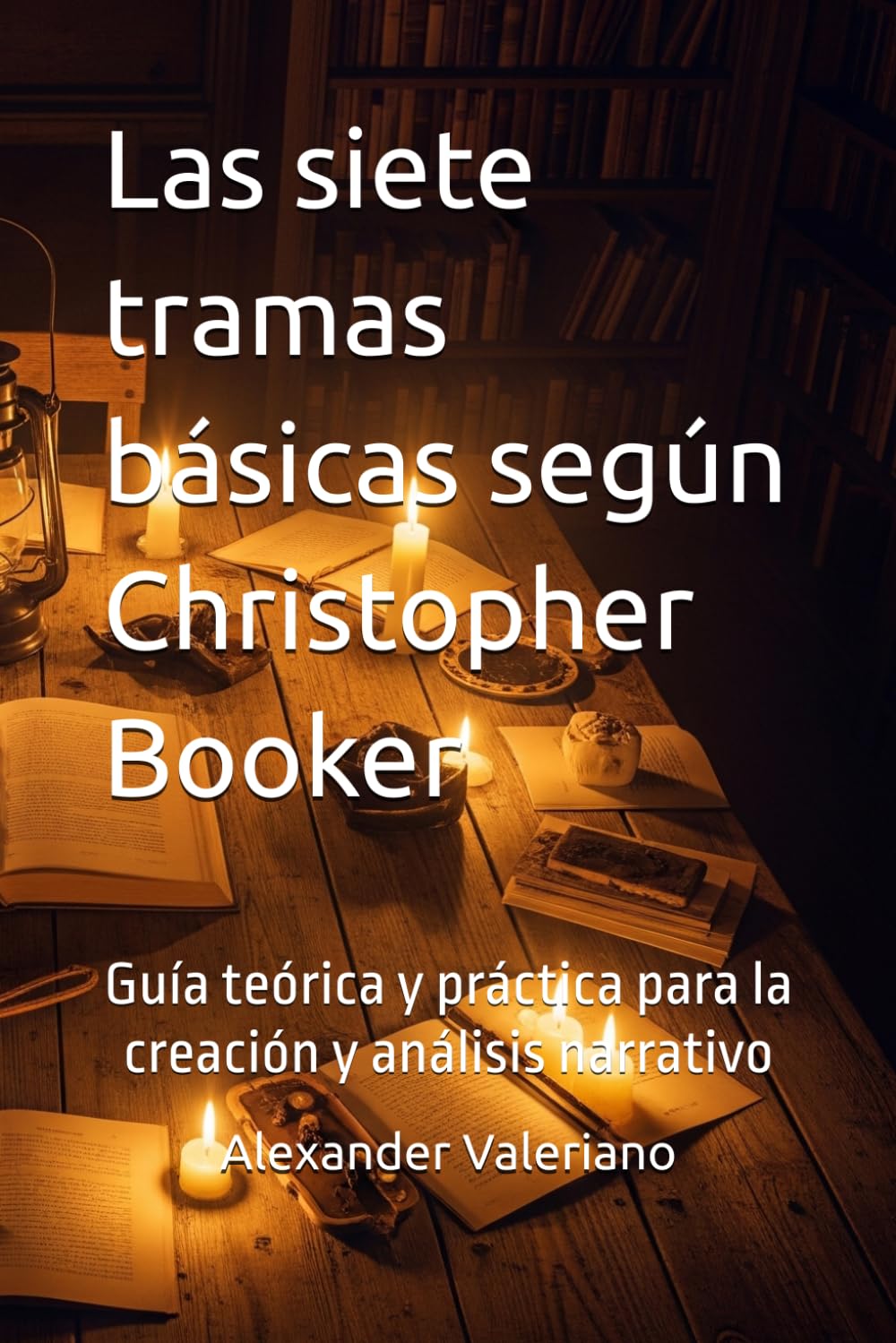 Las siete tramas básicas según Christopher Booker: Guía teórica y práctica para la creación y análisis narrativo (Teorías de Literatura y Narrativa)