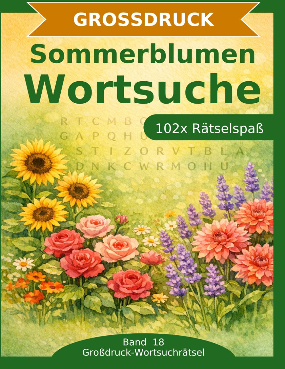 Sommerblumen — Wortsuche in Großdruck: 102 Wortsuchrätsel mit extra großer Schrift | Gehirnjogging rund um Sommerblumen | Geschenkidee für Oma & Opa