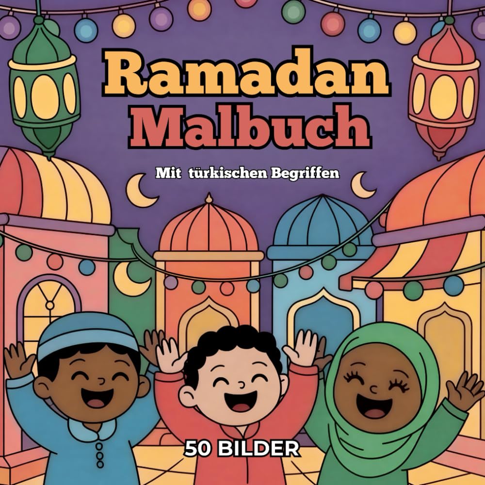 Ramadan Malbuch für Kinder – 50 liebevoll gestaltete Ausmalbilder mit ausgewählten türkischen Begriffen, ab 3 Jahren