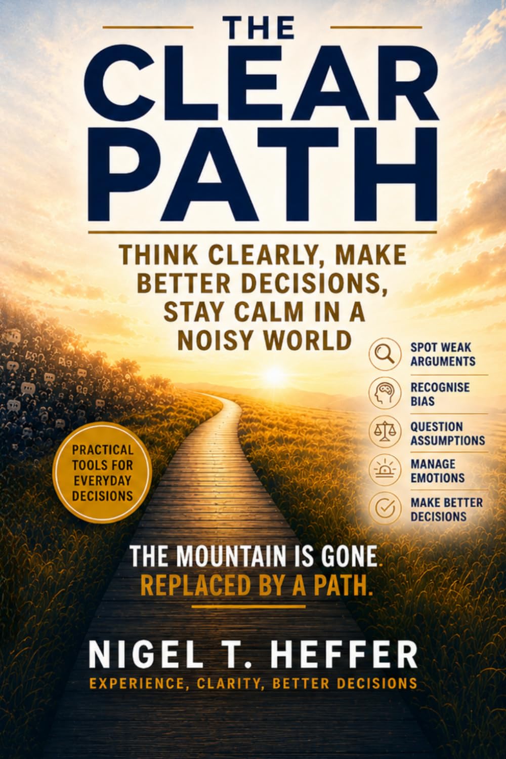 The Clear Path: Think Clearly, Make Better Decisions, Stay Clam in a Noisy World