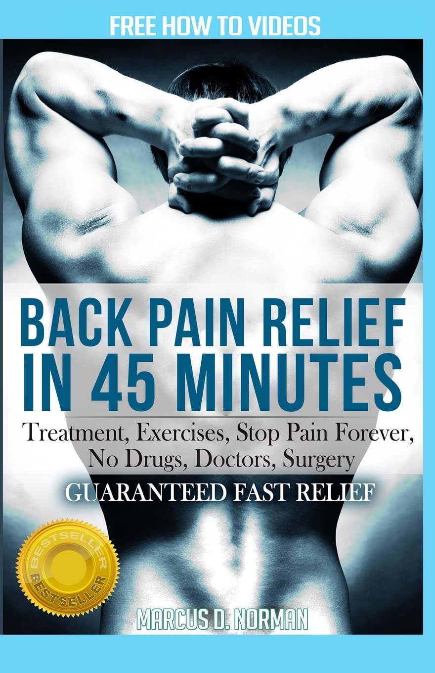 Back Pain Relief in 45 minutes:: Treatment, Exercises, Stop Pain Forever, NO Drugs, Doctors, Surgery: Volume 1 (Happy Healthy You)