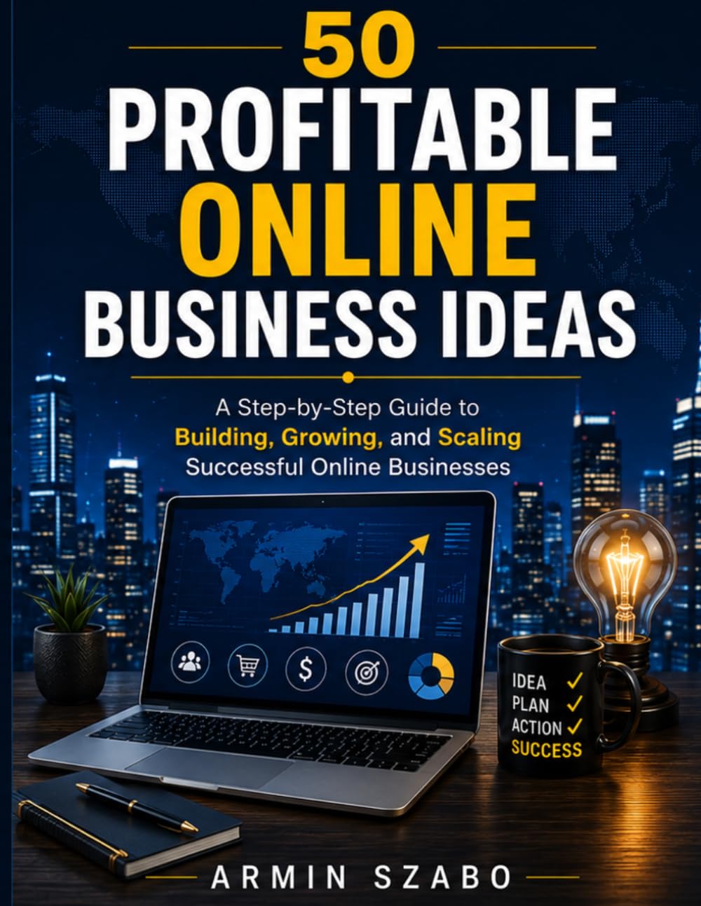 50 Profitable Online Business Ideas: A Step-by-Step Guide to Building, Launching, and Scaling Successful Online Businesses
