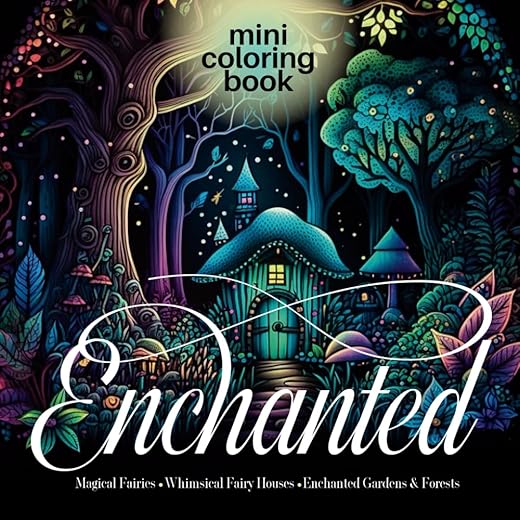 MINI Coloring Book ~ Enchanted ~ Magical Fairies Whimsical Fairy Houses & Enchanted Garden & Forest: Midnight Edition | For Adults Teens Girls & Women | Pocket Size for Travel or On-The-Go