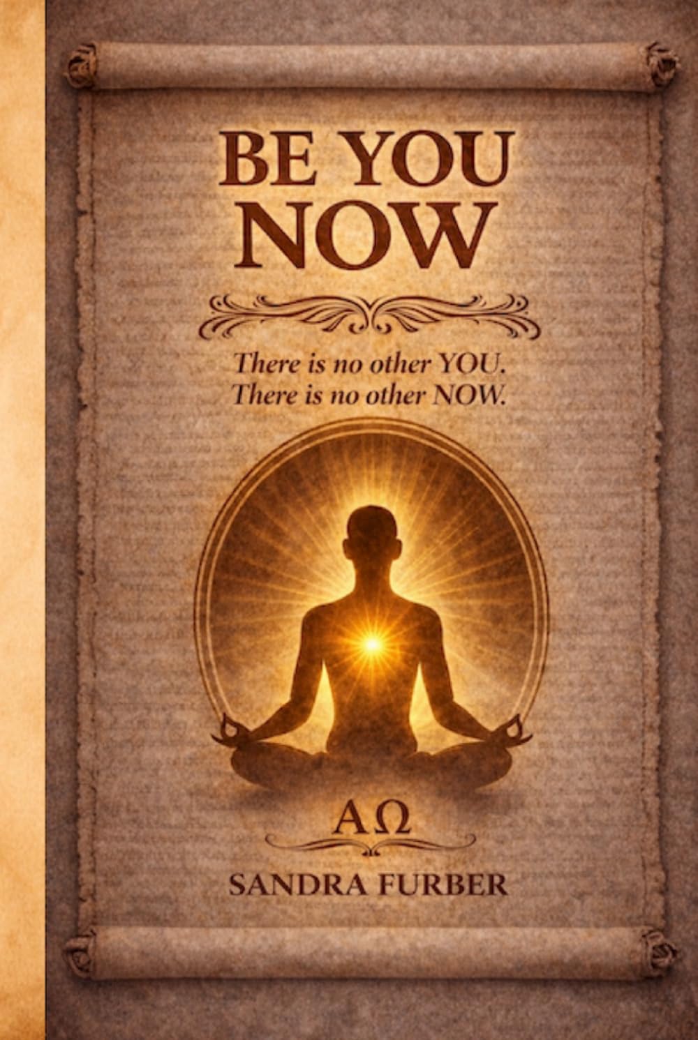 BE YOU NOW: There is no other you. There is no other now.