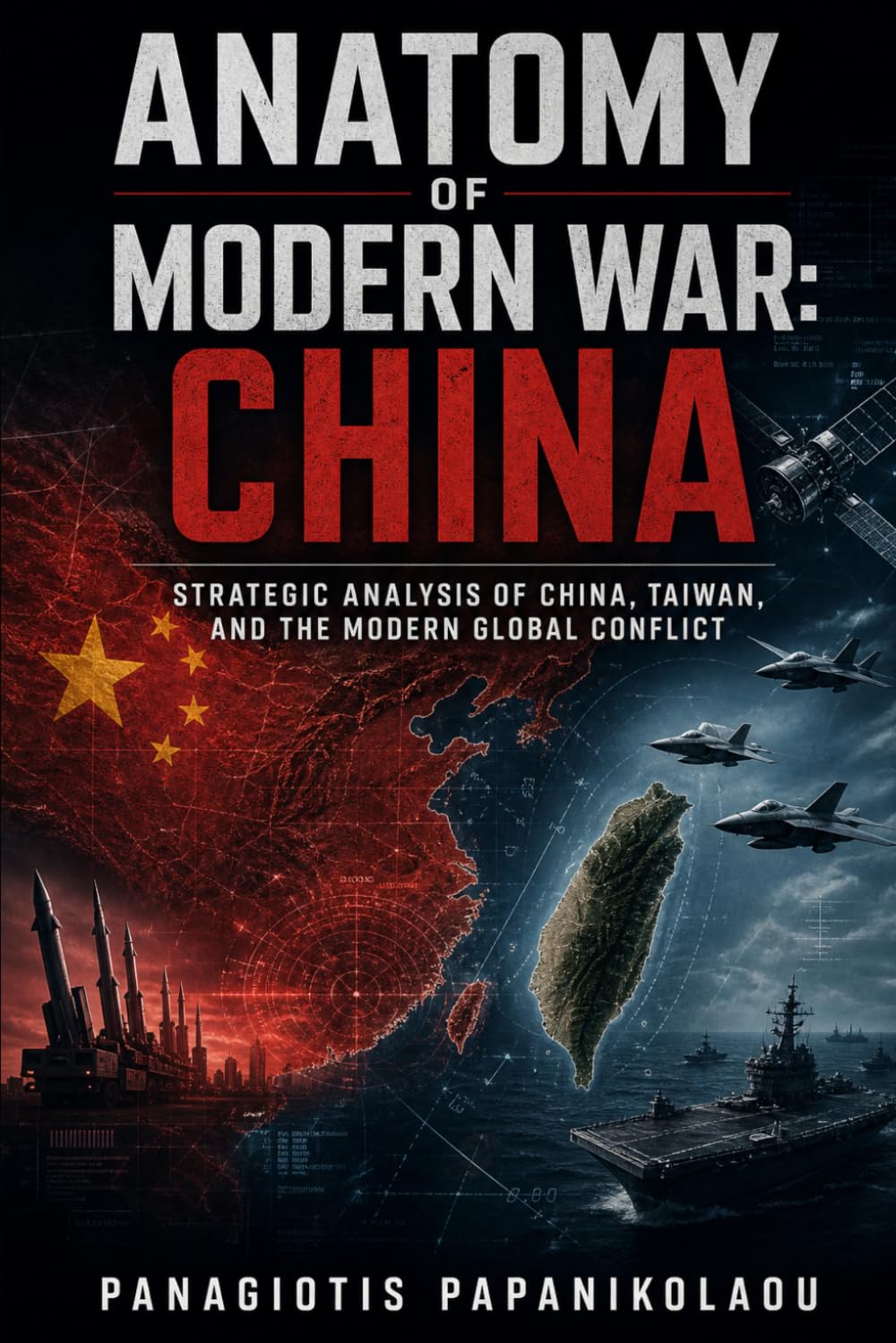 Anatomy of a Modernd War: China: Strategic Analysis of China, Taiwan, and the Modern Global Conflict