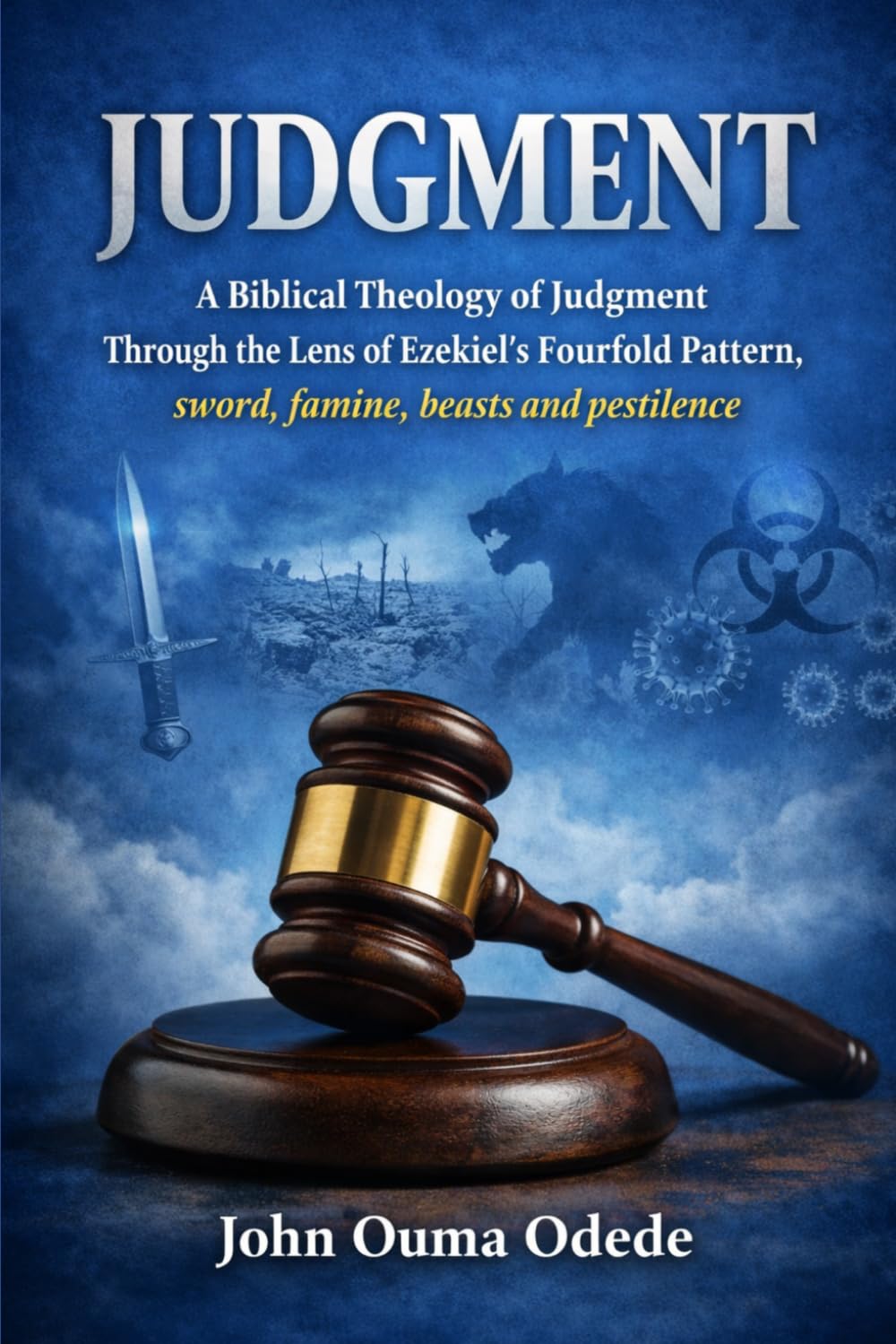 JUDGMENT: A Biblical Theology of Judgment Through the Lens of Ezekiel’s Fourfold Pattern