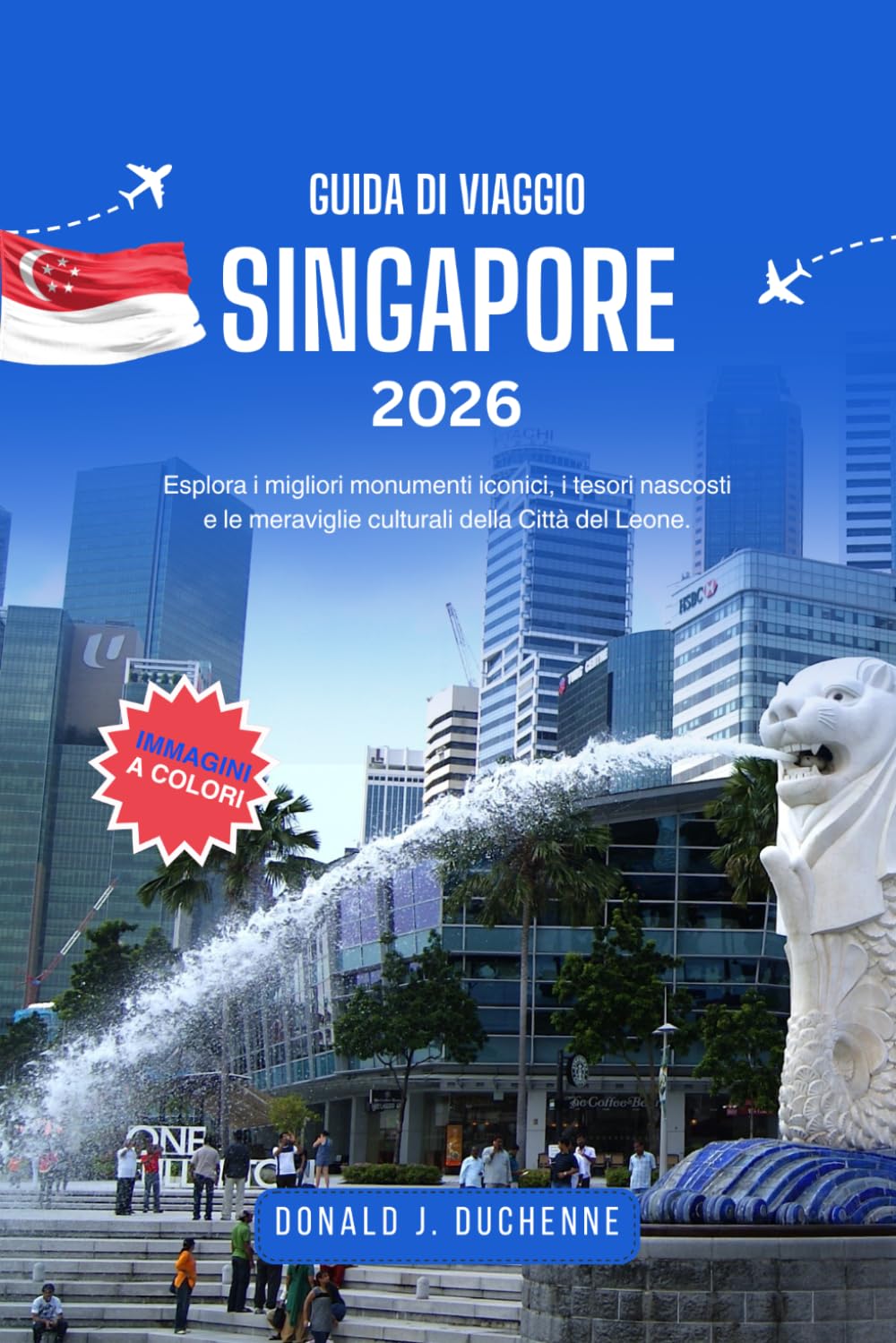 SINGAPORE GUIDA DI VIAGGIO 2026: Esplora i migliori monumenti iconici, i tesori nascosti e le meraviglie culturali della Città del Leone.