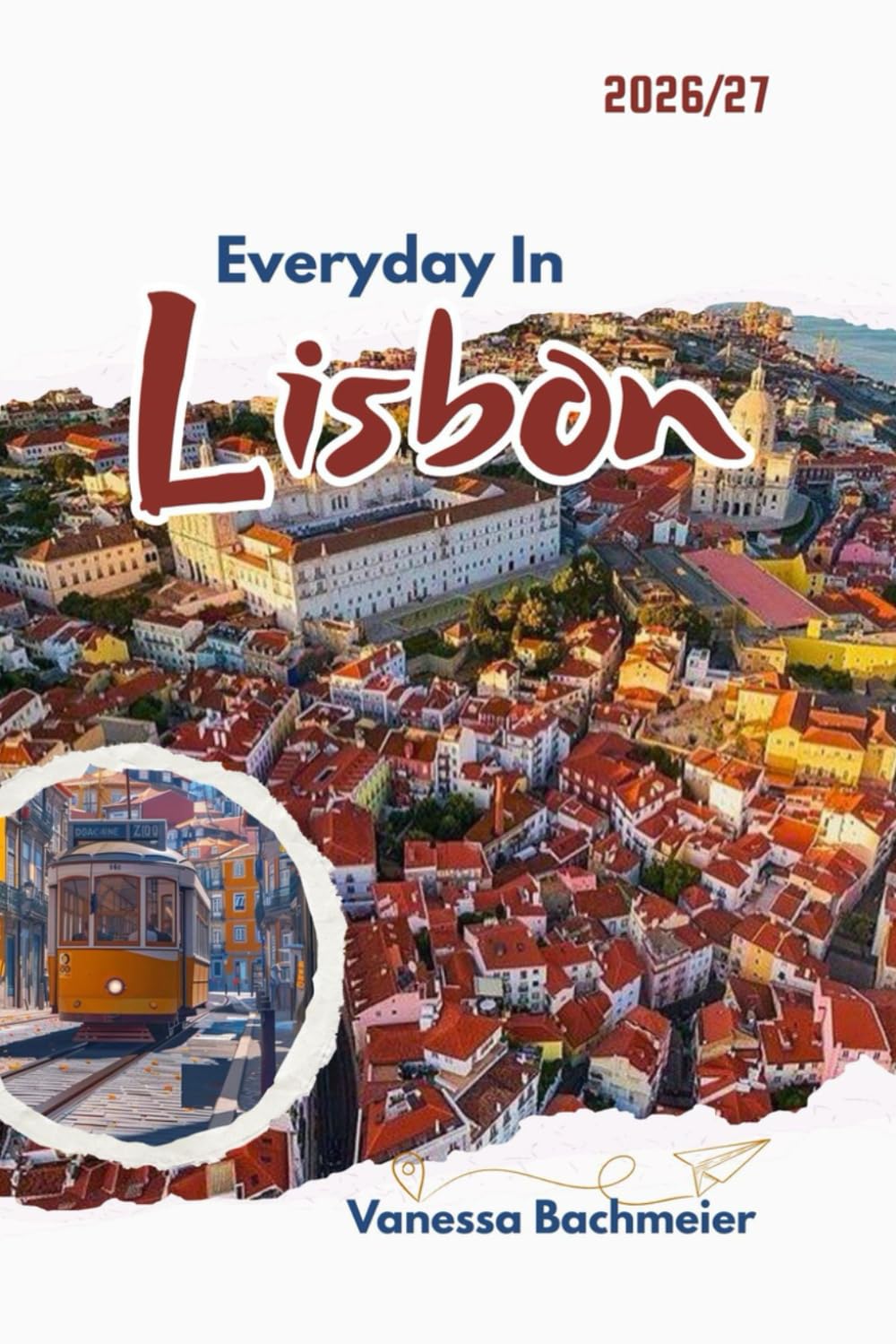 Everyday In Lisbon: A travel guide to Portugal culture, Fun, etiquettes, food and local secrets with maps for families & solo visitors (Explore the World Tours and adventure books)