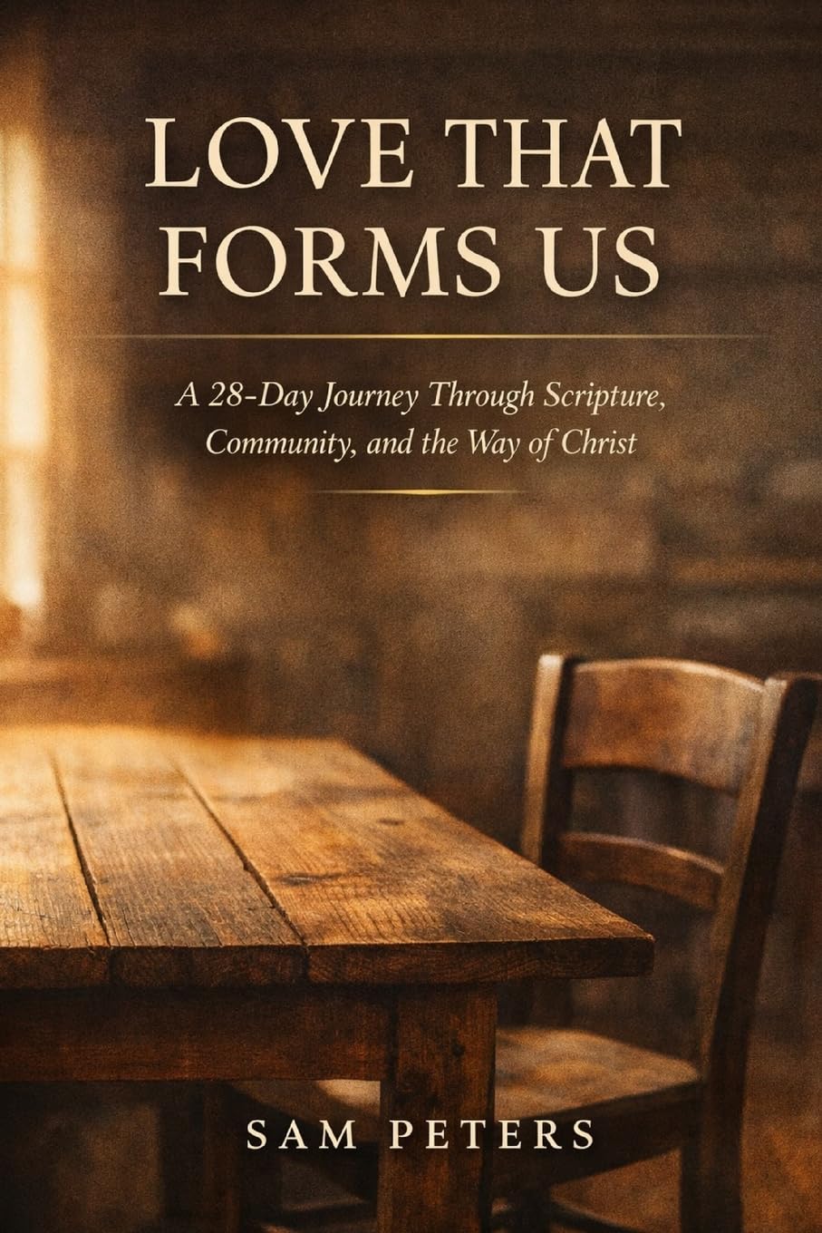 Love That Forms Us: A 28-Day Journey Through Scripture, Community, and the Way of Christ