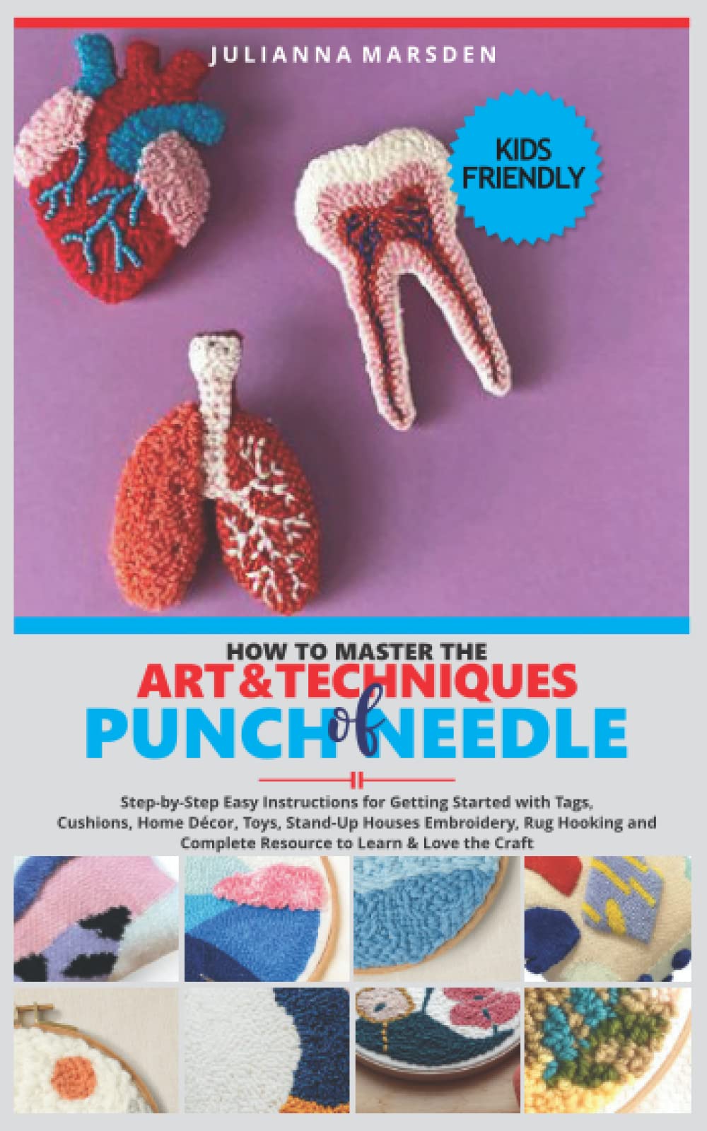 HOW TO MASTER THE ART AND TECHNIQUES OF PUNCH NEEDLE Step-by-Step Easy Instructions for Getting Started with Tags,: Cushions, Home Décor, Toys, ... Complete Resource to Learn & Love the Craft