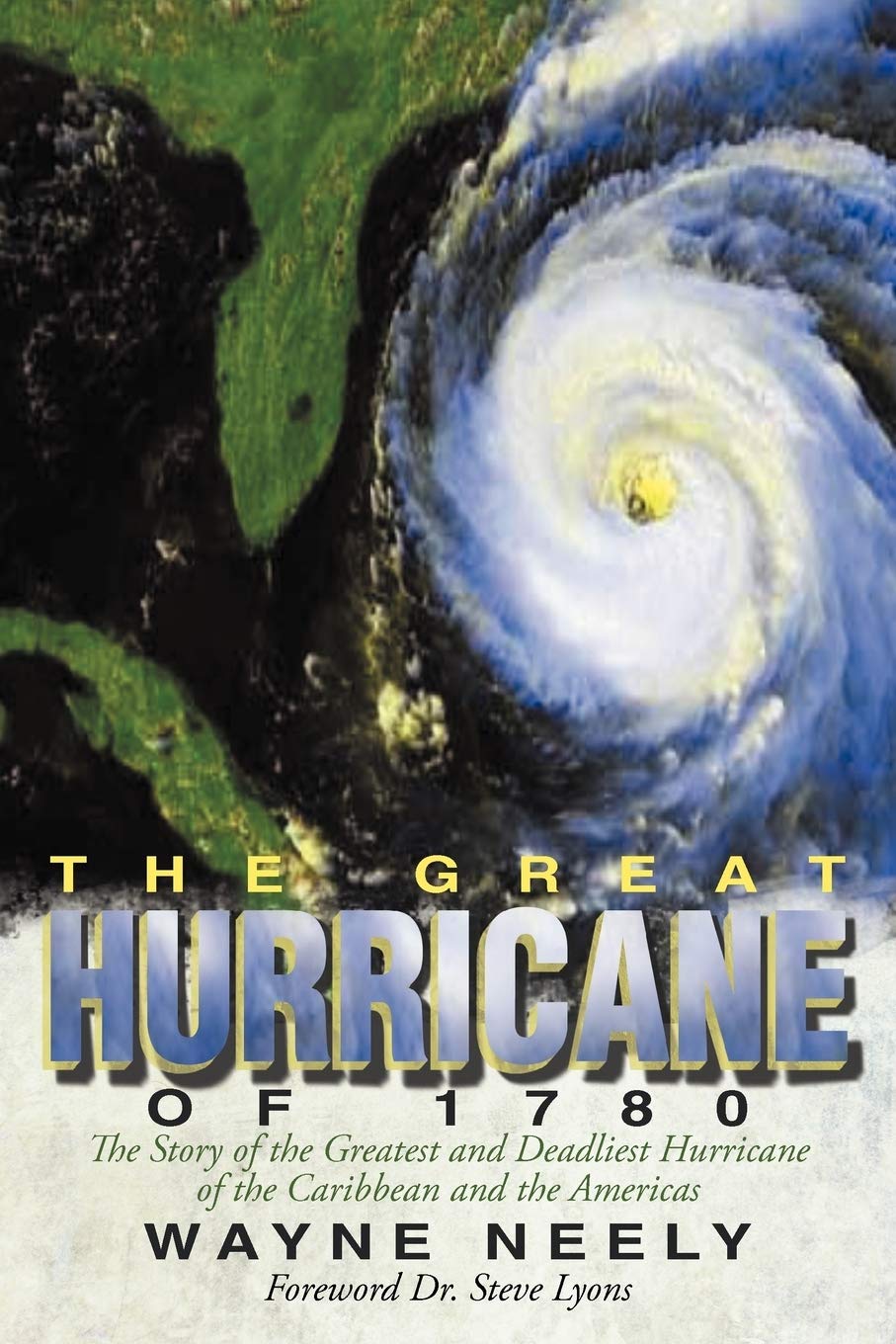 The Great Hurricane of 1780: The Story of the Greatest and Deadliest Hurricane of the Caribbean and the Americas
