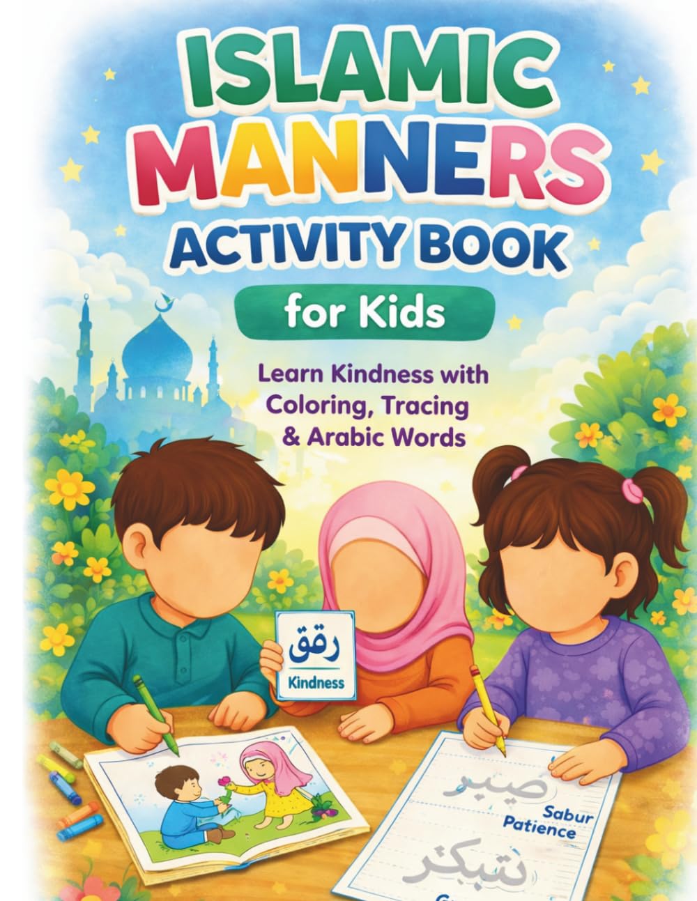 Islamic Manners Activity Book for Kids Ages 4–8: Fun Coloring, Tracing & Arabic Words to Teach Kindness, Patience, Respect and Good Behavior in Young Muslim Children