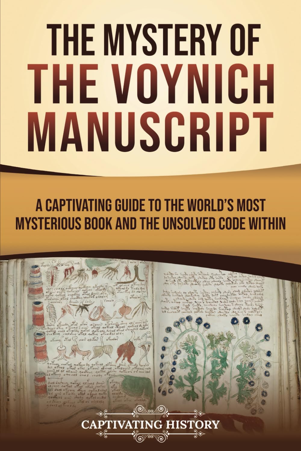 The Mystery of the Voynich Manuscript: A Captivating Guide to the World’s Most Mysterious Book and the Unsolved Code Within (Captivating History)