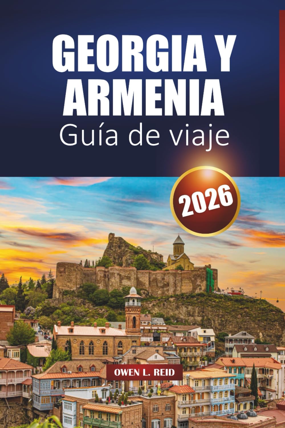 GEORGIA Y ARMENIA GUÍA DE VIAJE 2026: Explora el Cáucaso con itinerarios, gastronomía local y experiencias culturales
