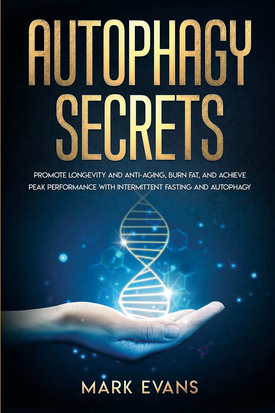 Autophagy: Secrets - Promote Longevity and Anti-Aging, Burn Fat, and Achieve Peak Performance with Intermittent Fasting and Autophagy: 1 (Ketogenic Diet & Weight Loss Hacks)
