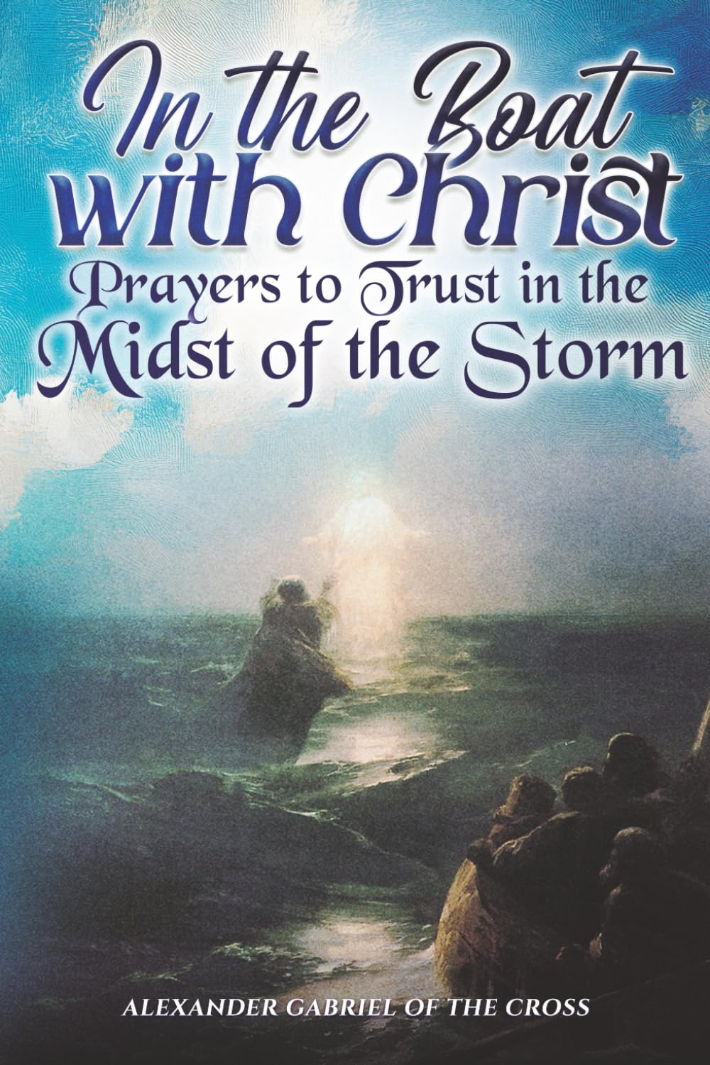 In the Boat with Christ: Prayers to Trust in the Midst of the Storm