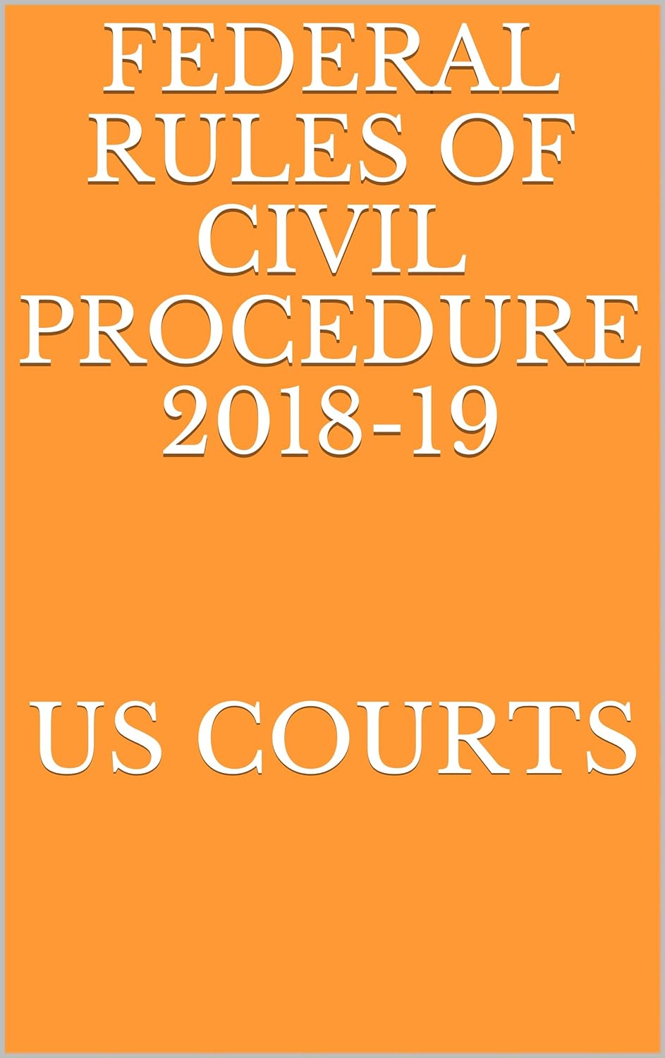 FEDERAL RULES OF CIVIL PROCEDURE 201819 Kindle edition by COURTS, US
