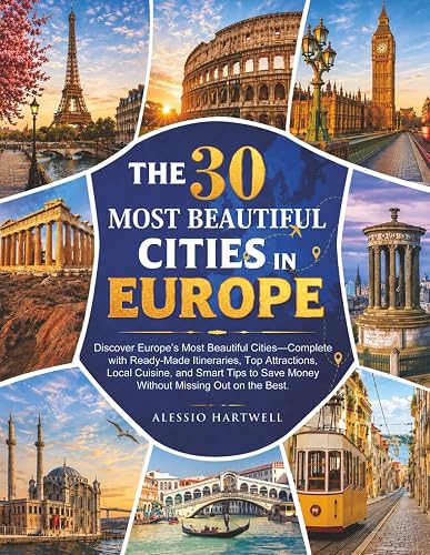 THE 30 MOST BEAUTIFUL CITIES IN EUROPE: Discover Europe’s Most