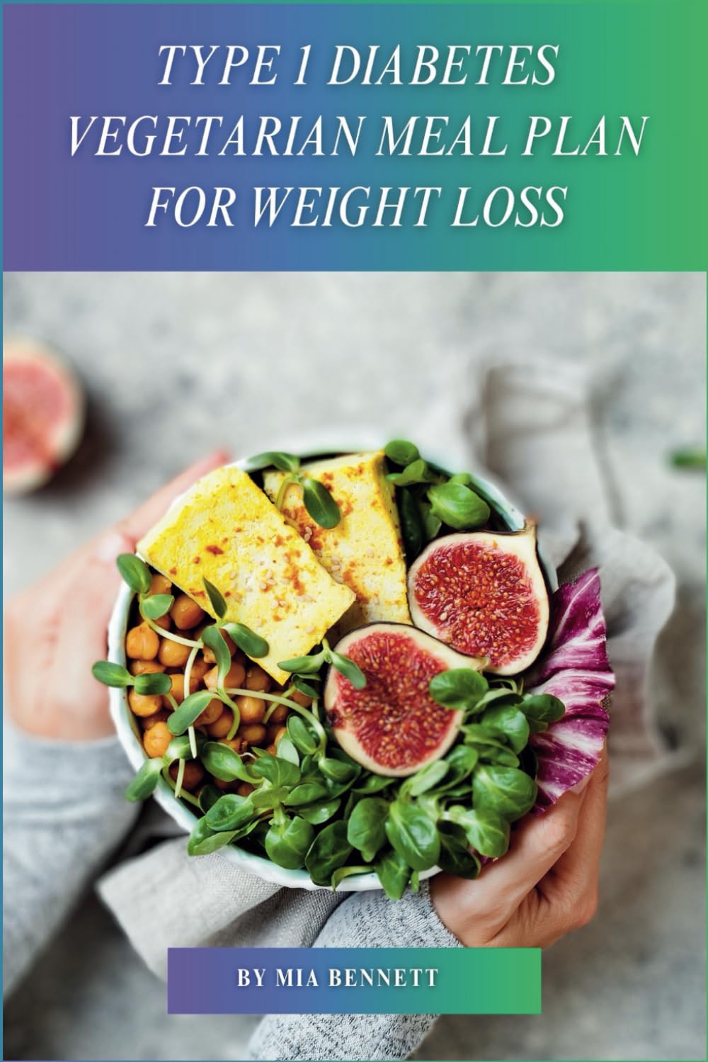 Type 1 Diabetes Vegetarian Meal Plan for Weight Loss: Delicious Recipes for Balanced Blood Sugar & Sustainable Weight Management