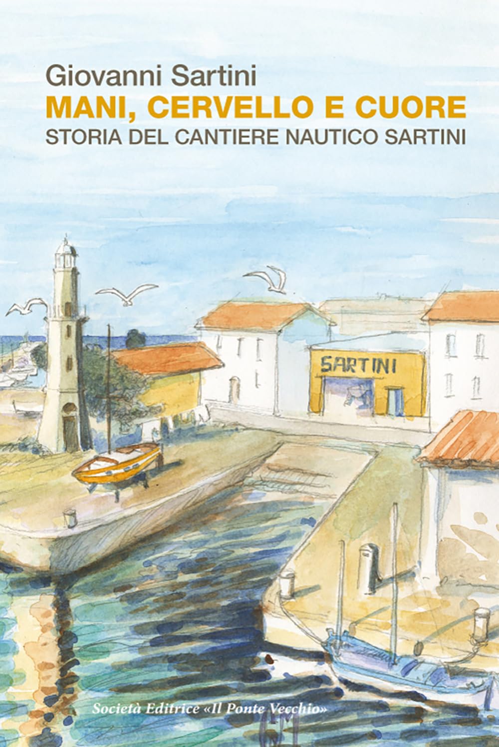 Mani, Cervello E Cuore. Storia Dei Cantieri Sartini - 4