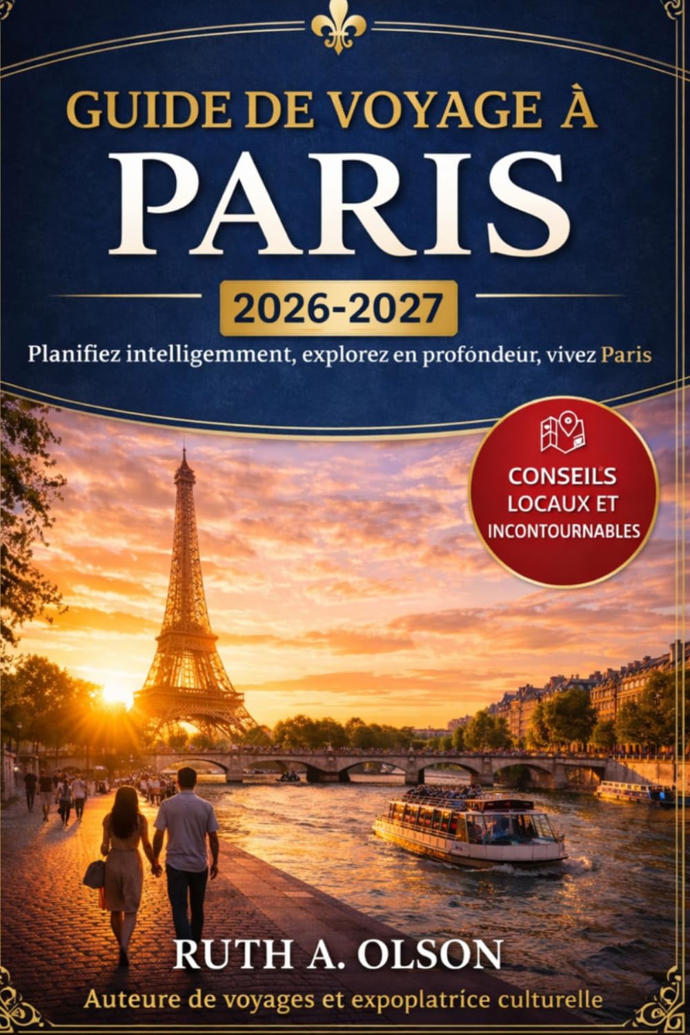 PARIS GUIDE DE VOYAGE 2026-2027: Le guide ultime de Paris : les incontournables Monuments, quartiers cachés, monde-Cuisine de classe, itinéraires soigneusement sélectionnés