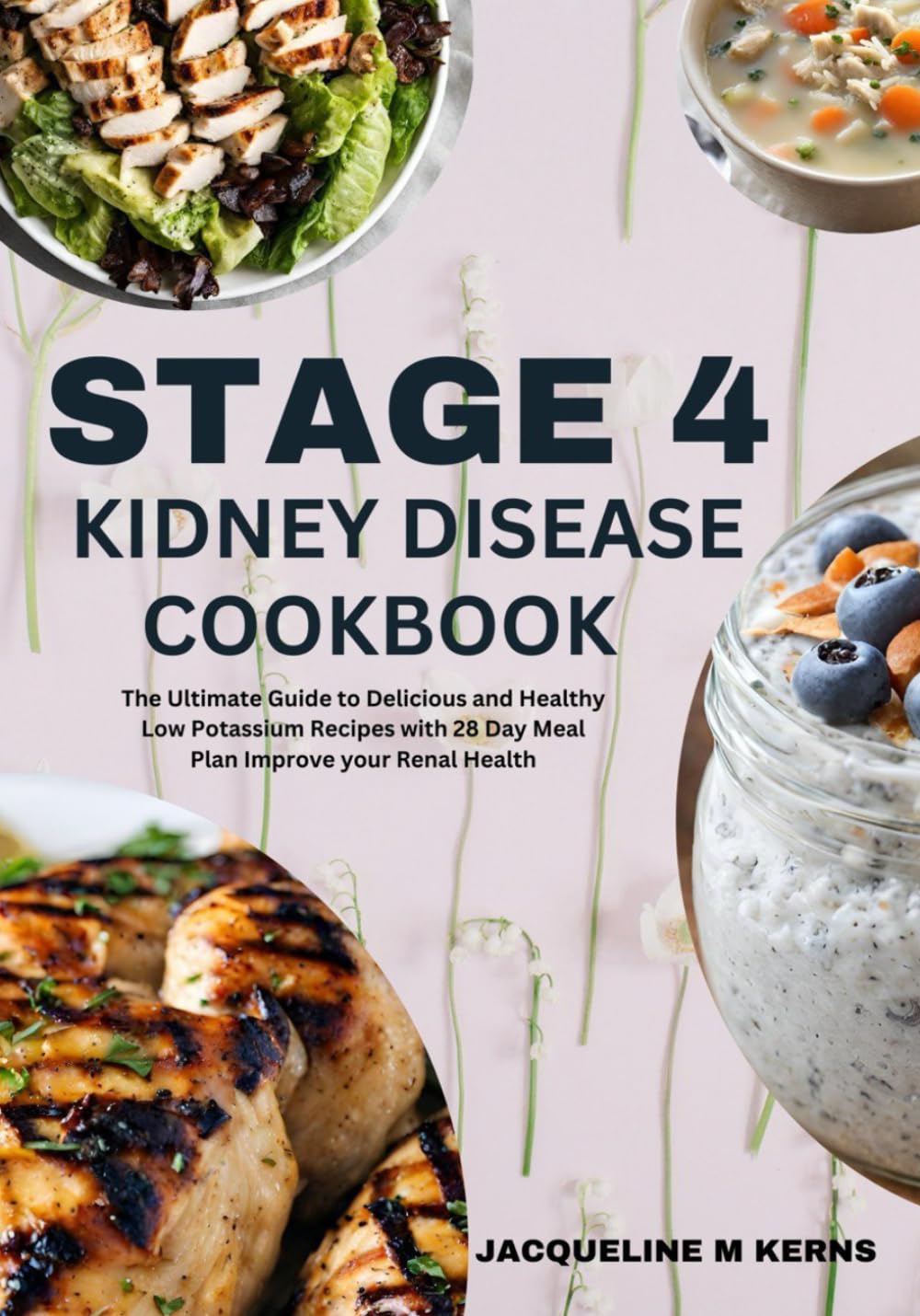 STAGE 4 KIDNEY DISEASE COOKBOOK: The Ultimate Guide to Delicious and