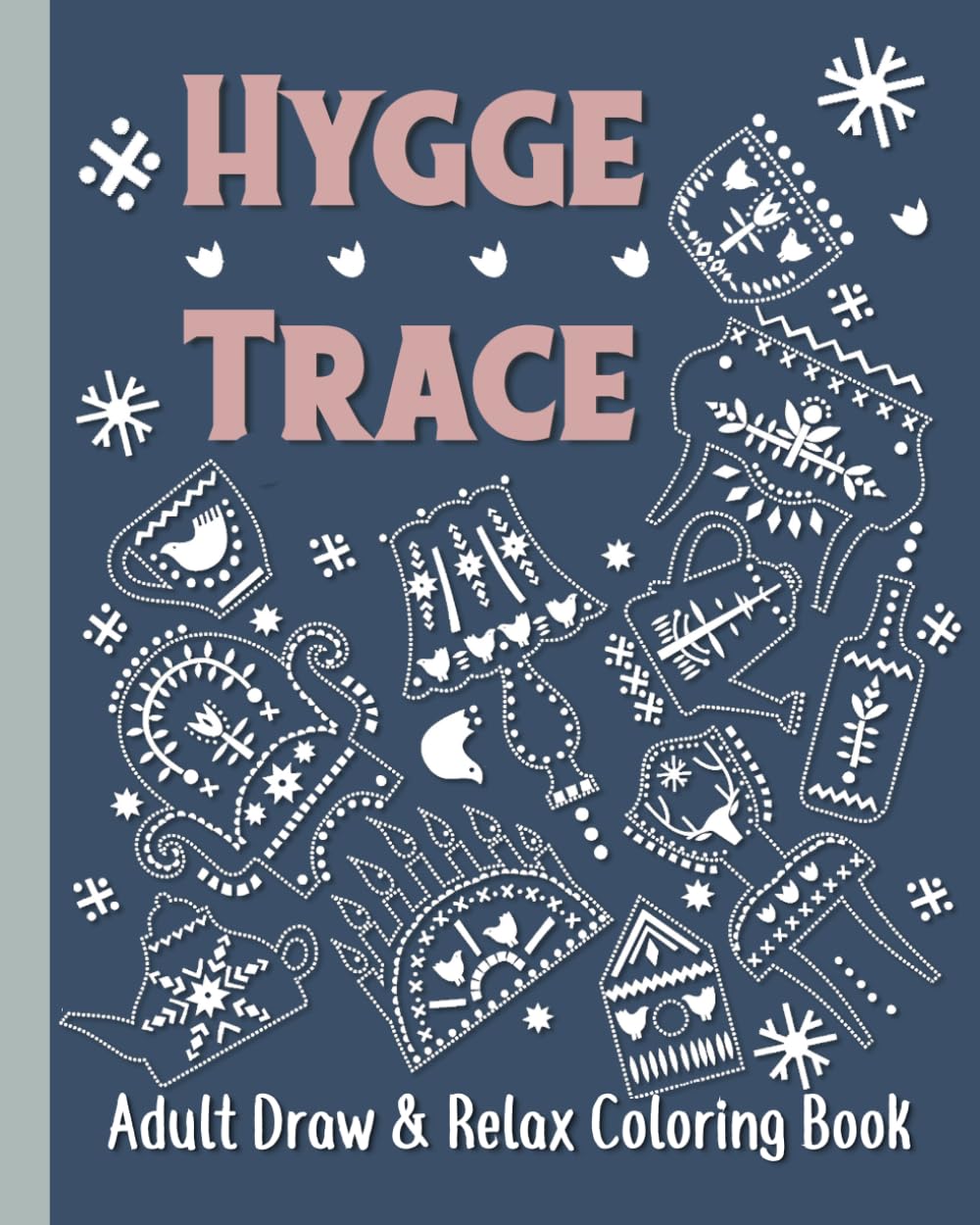Hygge Trace Adult Draw & Relax Coloring Book: Use Pen And Ink To Relieve Stress And Anxiety