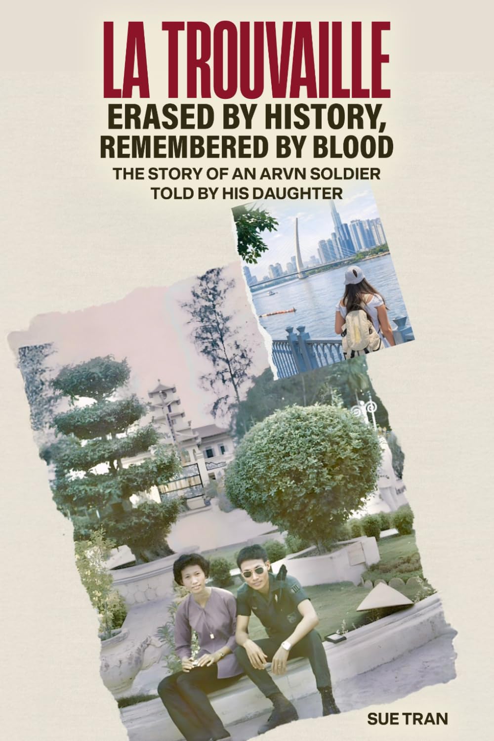 La Trouvaille: Erased by History, Remembered by Blood: The Story of an ARVN Soldier Told by His Daughter