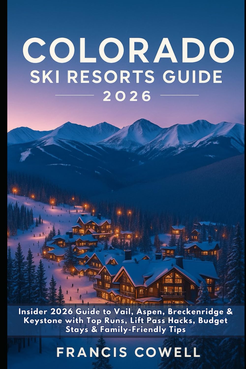 Colorado Ski Resorts Guide 2026: Insider 2026 Guide to Vail, Aspen, Breckenridge & Keystone with Top Runs, Lift Pass Hacks, Budget Stays & Family-Friendly Tips