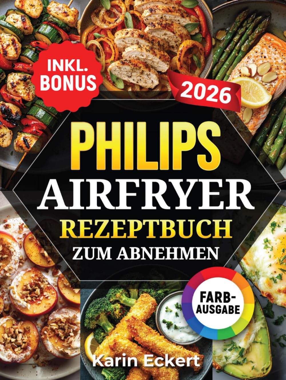 Philips Airfryer Rezeptbuch zum Abnehmen: Leckere und gesunde Rezepte für Ihre Philips Heißluftfritteuse - Gewicht verlieren ohne auf Geschmack zu verzichten | inkl. Nährwertangaben & Bonus