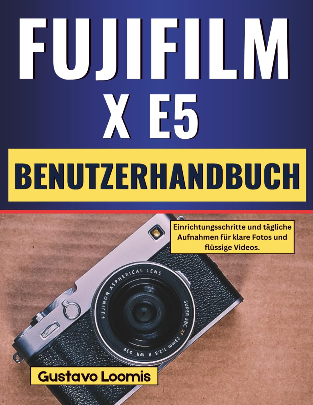 Fujifilm X-E5 Benutzerhandbuch: Einrichtungsschritte und tägliche Aufnahmen für klare Fotos und flüssige Videos.