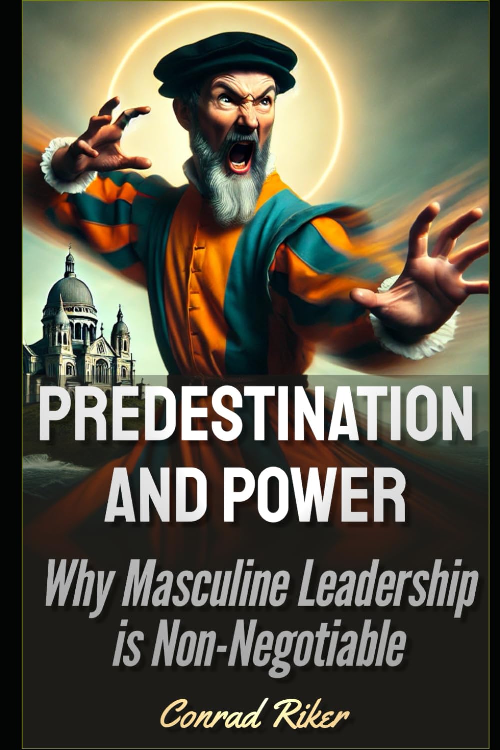 Predestination and Power: Why Masculine Leadership is Non-Negotiable (Redpilled Wisdom (satire))