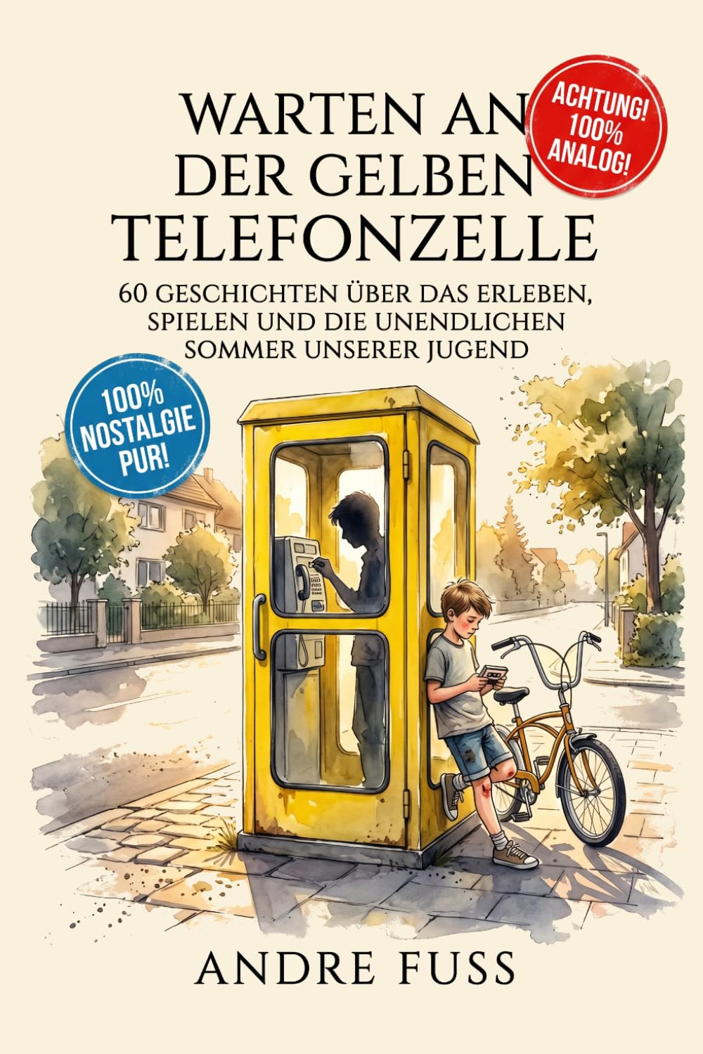 Warten an der gelben Telefonzelle: 60 Geschichten über das Erleben, Spielen und die unendlichen Sommer unserer Jugend (Nostalgie Humor)