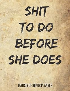 Shit to Do Before She Does Matron of Honor Planner: Wedding Planning , Funny Bridal Notebook, Party Tasks and Party Planner for Things to do with important date, Matron of honor gift