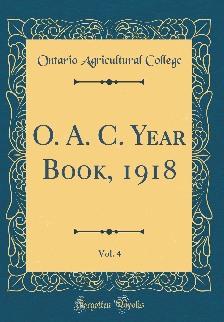 O. A. C. Year Book, 1918, Vol. 4 (Classic Reprint)