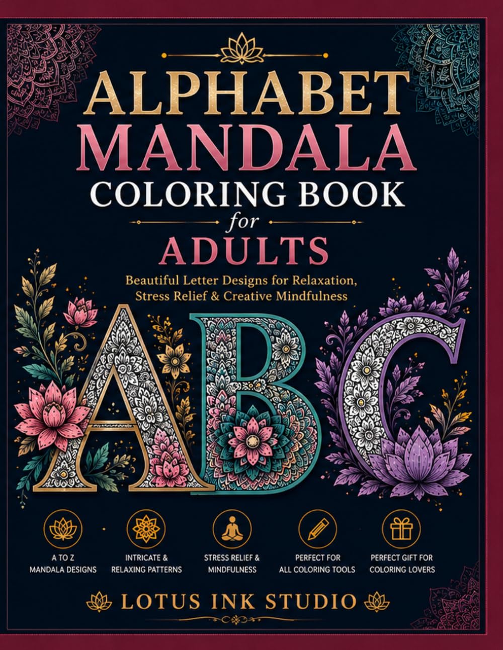 Alphabet Mandala Coloring Book for Adults: Beautiful Letter Designs for Relaxation, Stress Relief & Creative Mindfulness