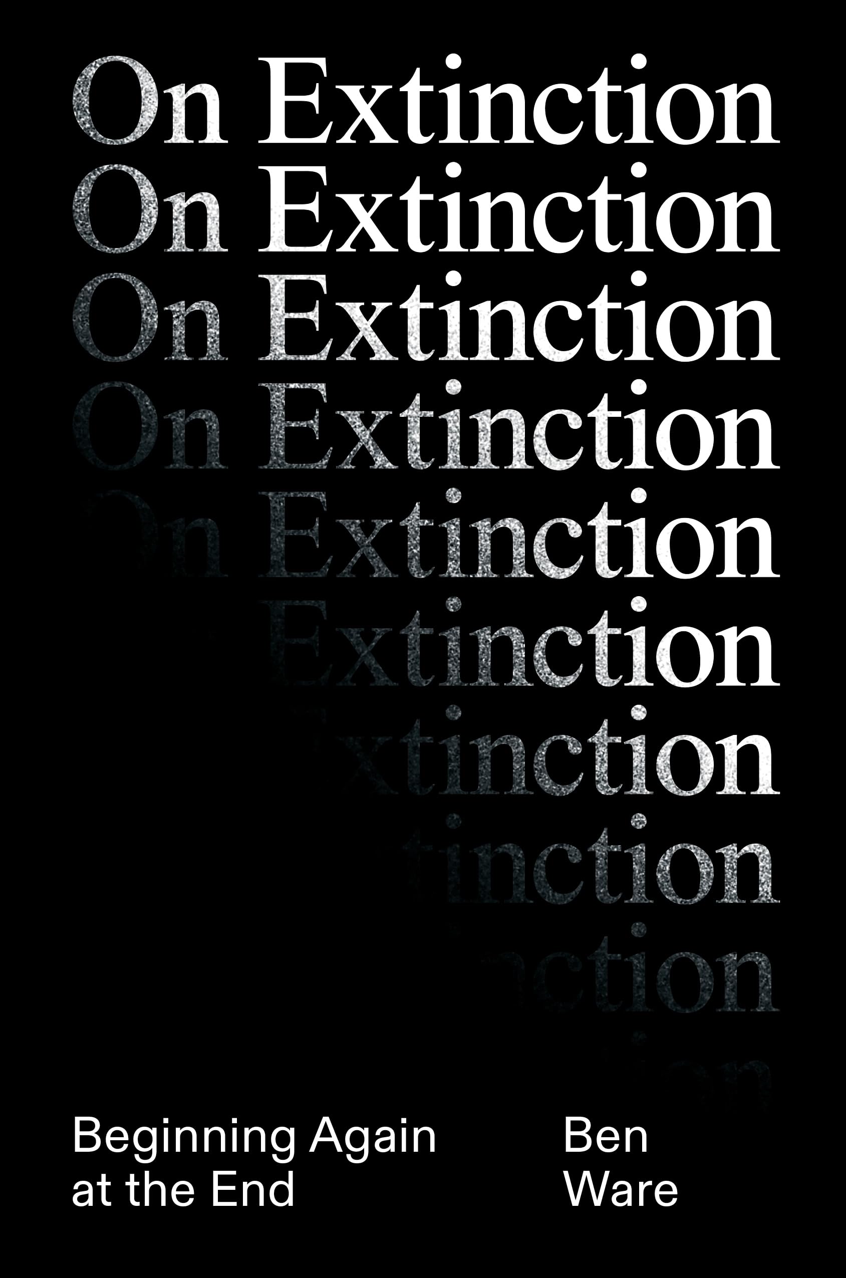 On Extinction: Beginning Again At The End, Ware 9781788739993 Free Shipping^*