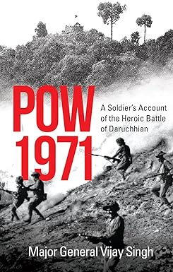 POW 1971 : A SOLDIER’S ACCOUNT OF THE HEROIC BATTLE OF DARUC