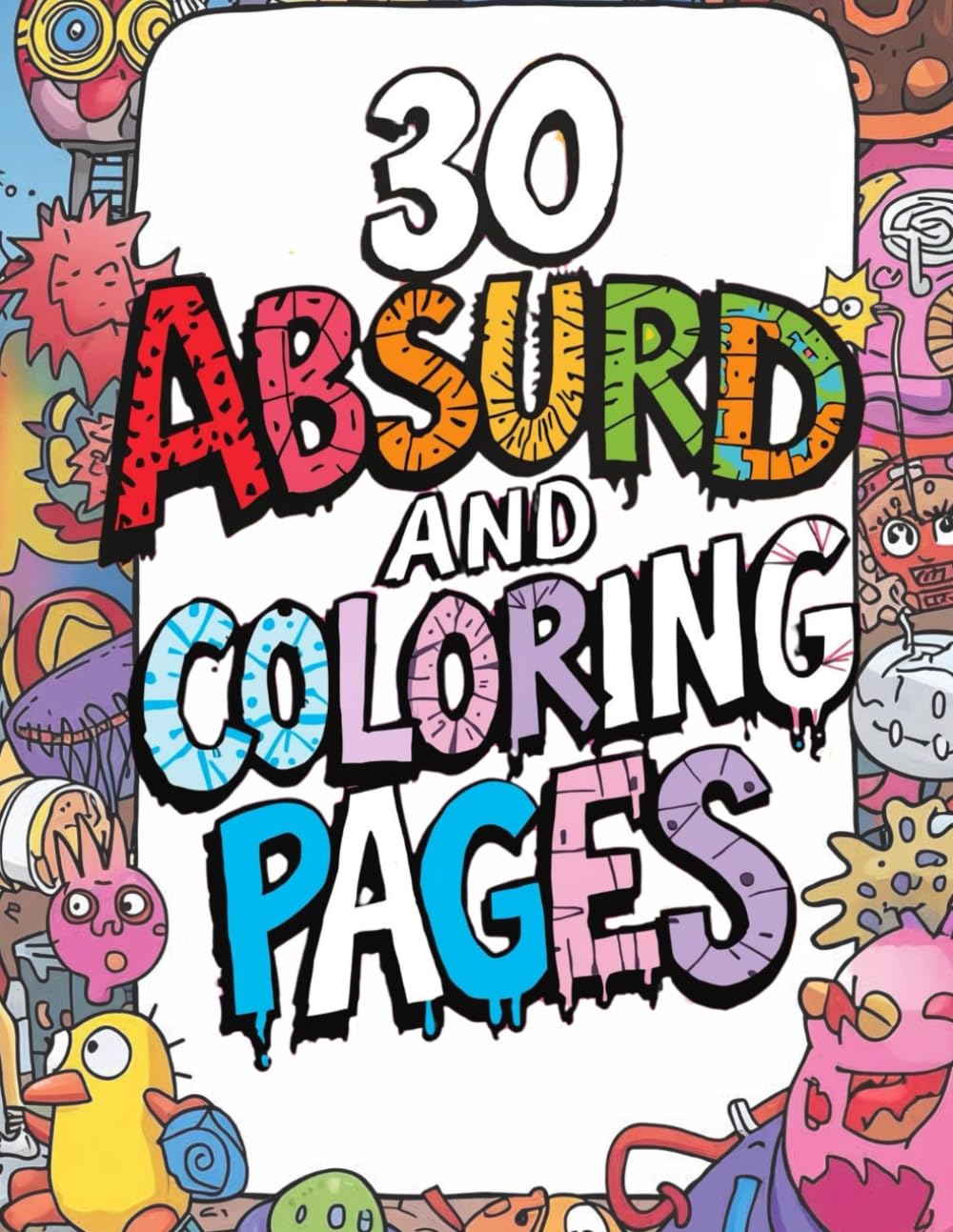 Weird & Wacky Coloring Book: 30 Absurd and Unusual Coloring Pages