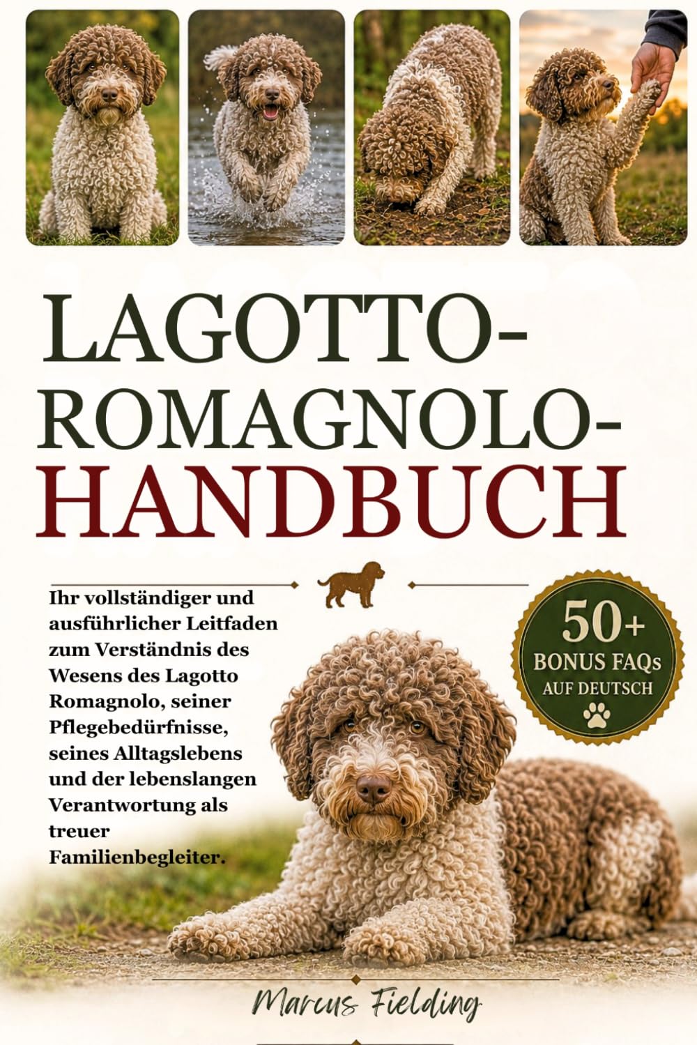 LAGOTTO-ROMAGNOLO-HANDBUCH: Ihr vollständiger und ausführlicher Leitfaden zum Verständnis des Wesens des Lagotto Romagnolo, seiner Pflegebedürfnisse, ... Verantwortung als treuer Familienbegleiter.