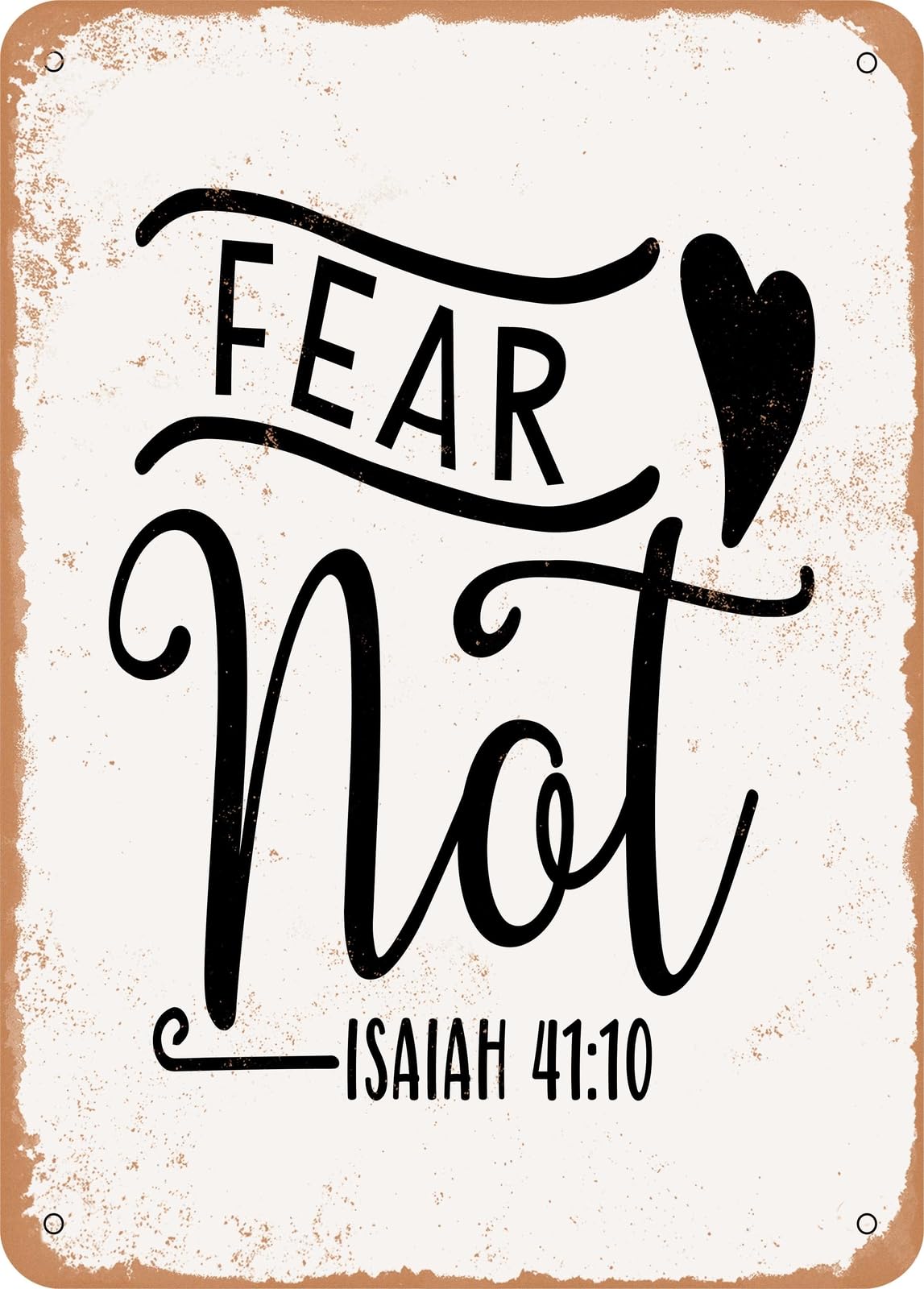Metal Sign - Fear Not - Vintage Rusty Look home decor